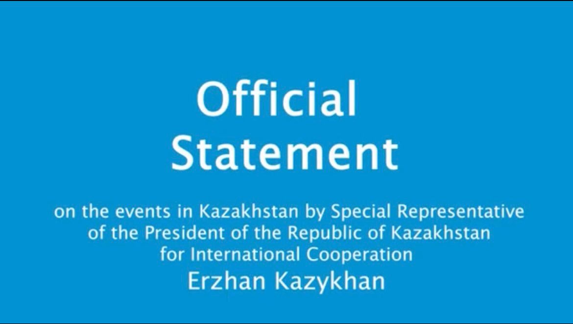 Official Statement on the events in Kazakhstan by Mr. Erzhan Kazykhan, Special Representative of the President of the Republic of Kazakhstan for International Cooperation
