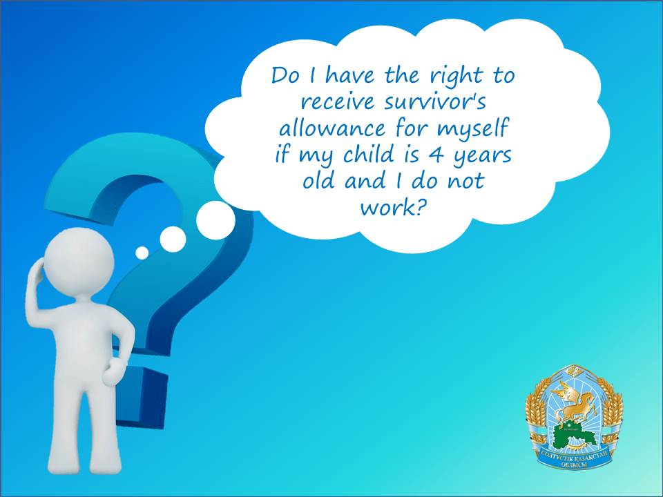 Question: Do I have the right to receive survivor's allowance for myself if my child is 4 years old and I do not work?