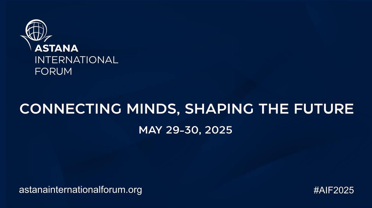 Astana International Forum 2025: "Connecting Minds, Shaping the Future"