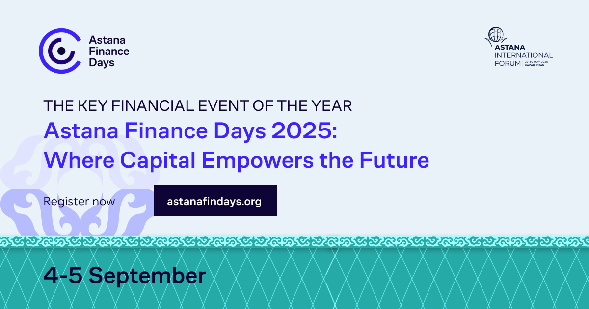 Kazakhstan`s Capital to Host Astana Finance Days 2025 Forum: Where Capital Empowers the Future