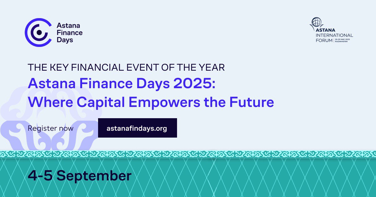 Kazakhstan`s Capital to Host Astana Finance Days 2025 Forum: Where Capital Empowers the Future