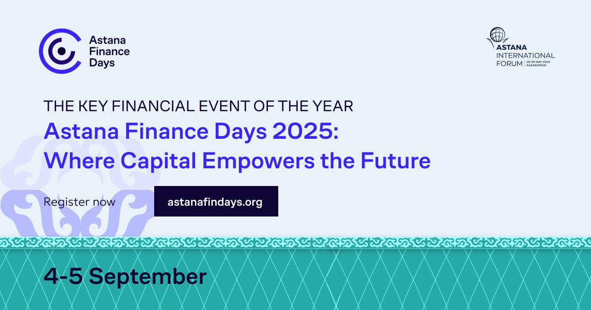 Қазақстан астанасында Astana Finance Days 2025 форумы өтеді: Болашақтың негізін қалайтын капитал