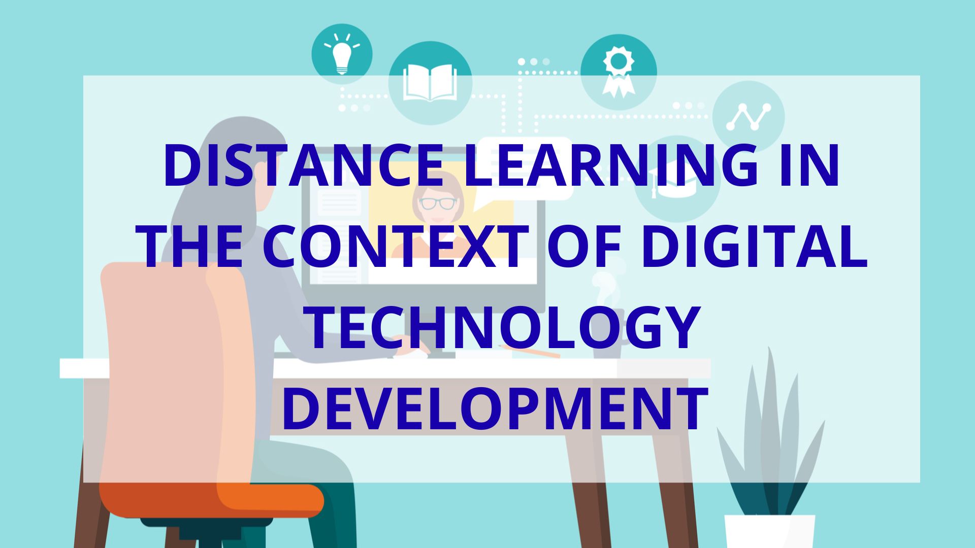 Distance Learning in the Context of Digital Technology Development